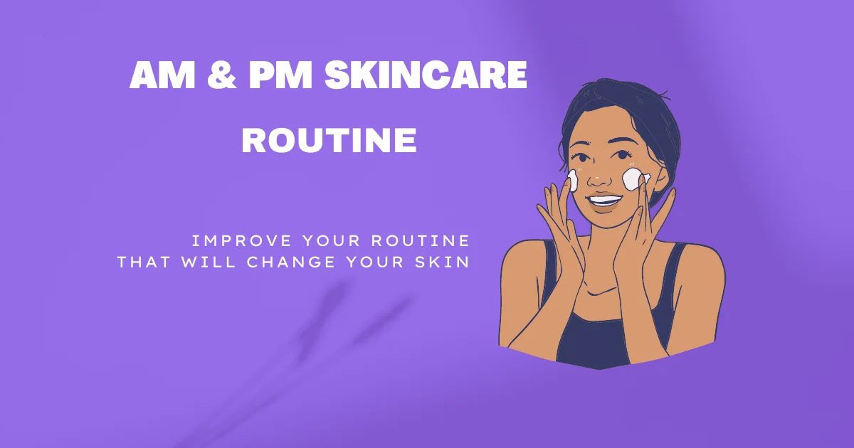 AM PM Skincare Routine