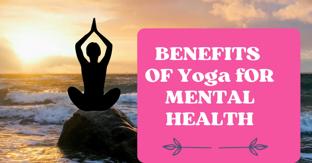 BENEFITS OF YOGA FOR MENTAL HEALTH