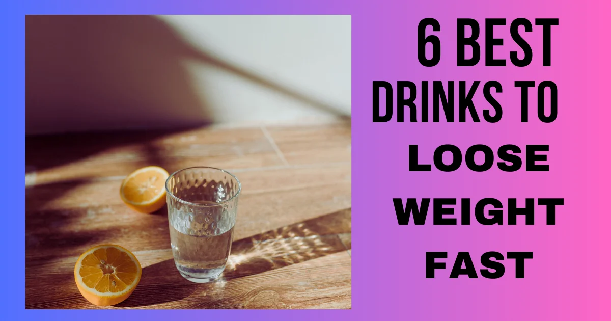 6 Best Drinks To Lose Weight Fast