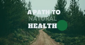 Read more about the article A Path To Natural Health: 6 Simple Steps for Optimal Well-Being