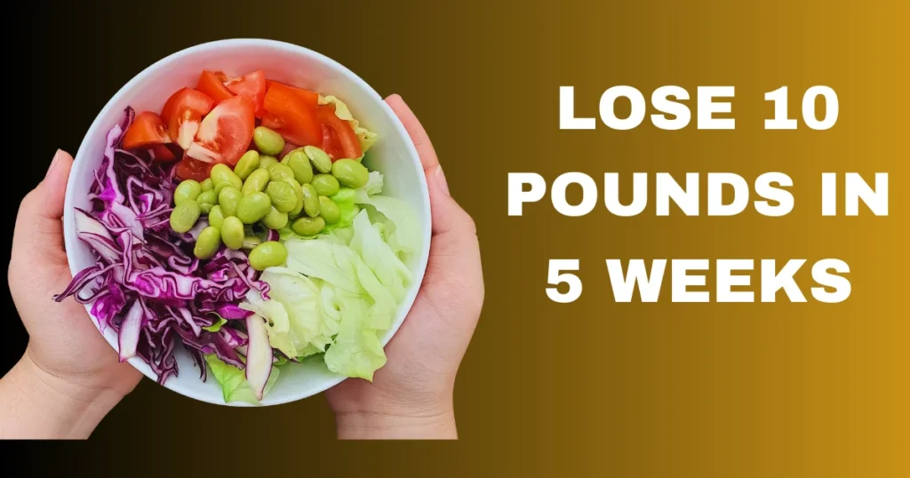 Lose 10 Pounds In 5 Weeks