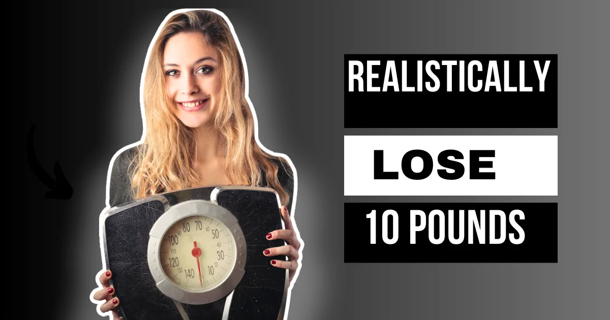 Realistically Lose 10 Pounds