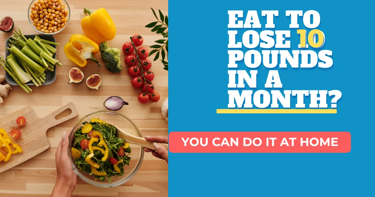 Eat to lose 10 pounds in a month