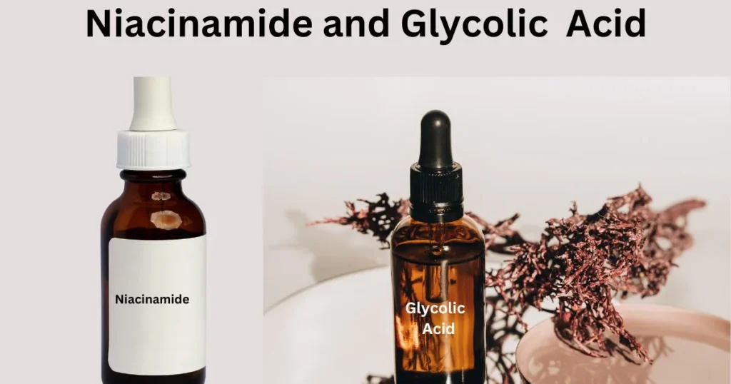  Niacinamide and Glycolic acid