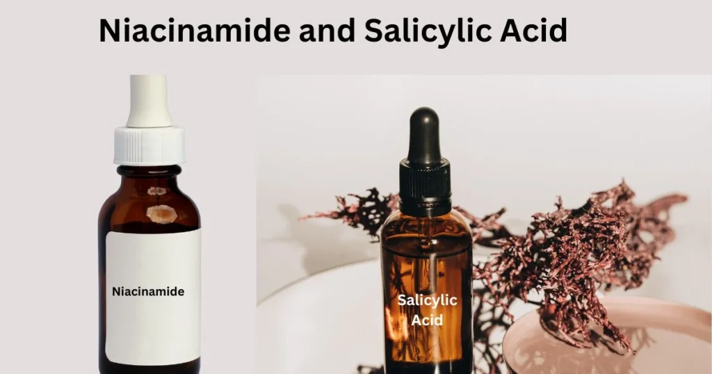 Niacinamide and Salicylic Acid